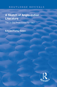 A Sketch of Anglo-Indian Literature (The Le Bas Prize Essay for 1907) by Edward Farley Oaten, 9781138602847