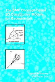 The SMP Concept-Based 3D Constitutive Models for Geomaterials by Hajime Matsuoka, 9780415395045