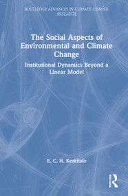 The Social Aspects of Environmental and Climate Change (Institutional Dynamics Beyond a Linear Model) by E. C. H. Keskitalo, 9780367489977