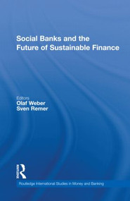 Social Banks and the Future of Sustainable Finance by Olaf Weber, Sven Remer, 9780415583299