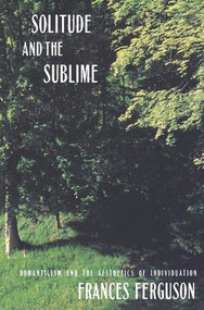 Solitude and the Sublime (The Romantic Aesthetics of Individuation) by Frances Ferguson, 9781138139725