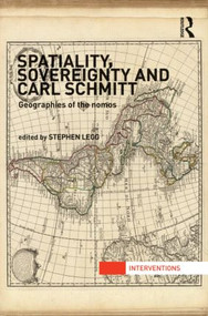 Spatiality, Sovereignty and Carl Schmitt (Geographies of the Nomos) by Stephen Legg, 9780415600675
