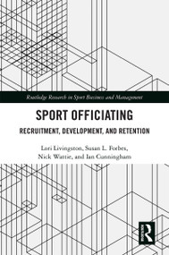 Sport Officiating (Recruitment, Development, and Retention) by Lori Livingston, Susan L. Forbes, Nick Wattie, Ian Cunningham, 9781138610576