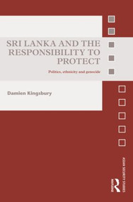 Sri Lanka and the Responsibility to Protect (Politics, Ethnicity and Genocide) by Damien Kingsbury, 9780415588843