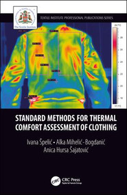 Standard Methods for Thermal Comfort Assessment of Clothing by Ivana Špelić, Alka Mihelić-Bogdanić, Anica Hursa Šajatović, 9781138391475
