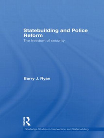Statebuilding and Police Reform (The Freedom of Security) by Barry J. Ryan, 9780415558334