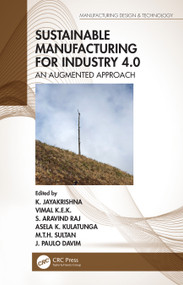 Sustainable Manufacturing for Industry 4.0 (An Augmented Approach) by K. Jayakrishna, Vimal K.E.K., S. Aravind Raj, Asela K. Kulatunga, M.T.H. Sultan, J. Paulo Davim, 9781138606845
