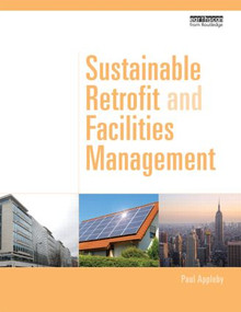 Sustainable Retrofit and Facilities Management by Paul Appleby, 9780415531092