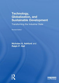 Technology, Globalization, and Sustainable Development (Transforming the Industrial State) by Nicholas A Ashford, Ralph P Hall, 9781138605527