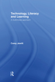 Technology, Literacy, Learning (A Multimodal Approach) by Carey Jewitt, 9780415345491