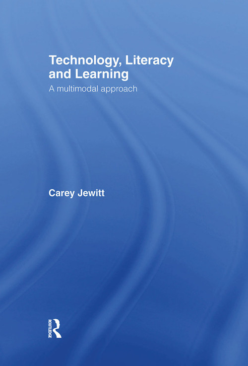 Technology, Literacy, Learning (A Multimodal Approach) by Carey Jewitt, 9780415345491