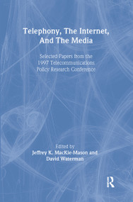 Telephony, the Internet, and the Media (Selected Papers From the 1997 Telecommunications Policy Research Conference) by Jeffrey K. MacKie-Mason, David Waterman, 9780805831511