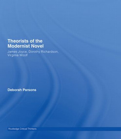 Theorists of the Modernist Novel (James Joyce, Dorothy Richardson and Virginia Woolf) by Deborah Parsons, 9780415285421