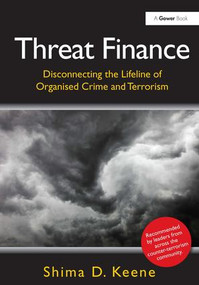 Threat Finance (Disconnecting the Lifeline of Organised Crime and Terrorism) by Shima D. Keene, 9781409453093