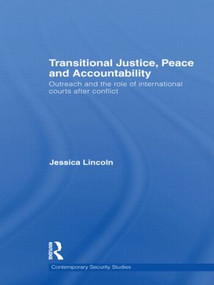 Transitional Justice, Peace and Accountability (Outreach and the Role of International Courts after Conflict) by Jessica Lincoln, 9780415598392