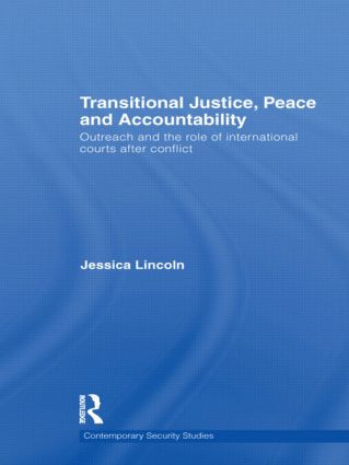Transitional Justice, Peace and Accountability (Outreach and the Role of International Courts after Conflict) by Jessica Lincoln, 9780415598392