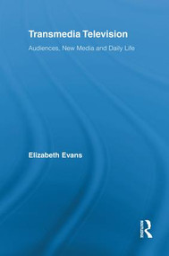 Transmedia Television (Audiences, New Media, and Daily Life) by Elizabeth Evans, 9780415882927