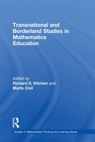Transnational and Borderland Studies in Mathematics Education by Richard S. Kitchen, Marta Civil, 9780415880527