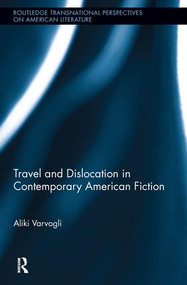 Travel and Dislocation in Contemporary American Fiction by Aliki Varvogli, 9780415995825