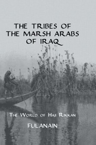 The Tribes Of The Marsh Arabs of Iraq (The World of Haji Rikkan) by 0 Fulanain,, 9780710308498