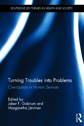 Turning Troubles into Problems (Clientization in Human Services) by Jaber F. Gubrium, Margaretha Järvinen, 9780415522526