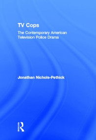 TV Cops (The Contemporary American Television Police Drama) by Jonathan Nichols-Pethick, 9780415877879