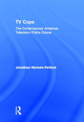 TV Cops (The Contemporary American Television Police Drama) by Jonathan Nichols-Pethick, 9780415877879