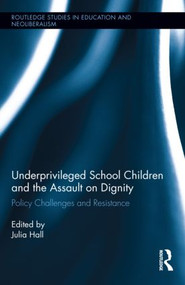 Underprivileged School Children and the Assault on Dignity (Policy Challenges and Resistance) by Julia Hall, 9780415869782