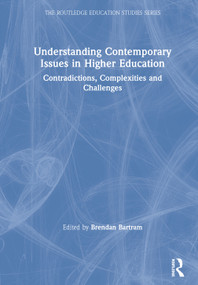 Understanding Contemporary Issues in Higher Education (Contradictions, Complexities and Challenges) by Brendan Bartram, 9780367374136
