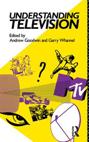 Understanding Television by Andrew Goodwin, Garry Whannel, 9781138172838