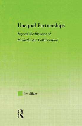 Unequal Partnerships (Beyond the Rhetoric of Philanthropic Collaboration) by Ira Silver, 9780415974462