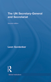 The UN Secretary-General and Secretariat by Leon Gordenker, 9780415778404