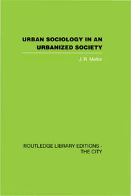 Urban Sociology and Urbanized Society by J.R. Mellor, 9780415418225