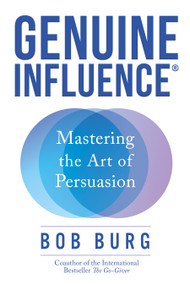 Genuine Influence (Mastering the Art of Persuasion) by Bob Burg, 9798895740156
