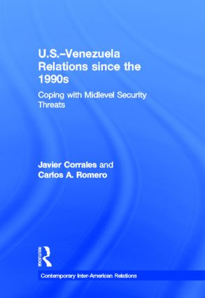 U.S.-Venezuela Relations since the 1990s (Coping with Midlevel Security Threats) by Javier Corrales, Carlos A. Romero, 9780415895248