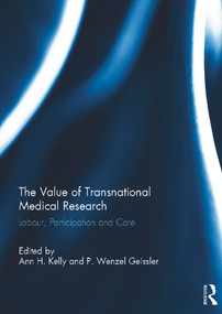The Value of Transnational Medical Research (Labour, Participation and Care) by Ann Kelly, P. Wenzel Geissler, 9780415698108
