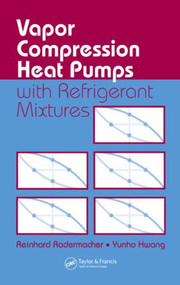 Vapor Compression Heat Pumps with Refrigerant Mixtures by Reinhard Radermacher, Yunho Hwang, 9780849334894