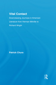 Vital Contact (Downclassing Journeys in American Literature from Melville to Richard Wright) by Patrick Chura, 9780415976145