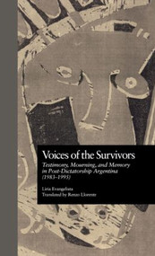 Voices of the Survivors (Testimony, Mourning, and Memory in Post-Dictatorship Argentina (1983-1995)) by Liria Evangelista, Liria C. Evangelista, David W. Foster, 9780815329176