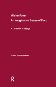 Walter Pater: an Imaginative Sense of Fact (A Collection of Essays) by Philip Dodd, 9781138165915