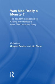 Was Mao Really a Monster? (The Academic Response to Chang and Halliday's "Mao: The Unknown Story") by Gregor Benton, Lin Chun, 9780415493291