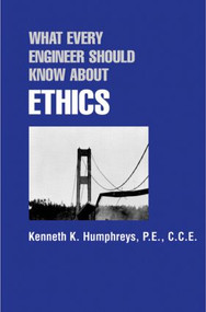 What Every Engineer Should Know about Ethics by Kenneth K. Humphreys, 9780824782085
