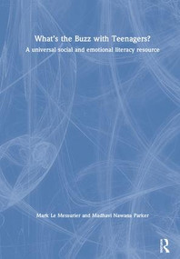 What's the Buzz with Teenagers? (A universal social and emotional literacy resource) by Mark Le Messurier, Madhavi Nawana Parker, 9780367149772