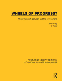 Wheels of Progress? (Motor transport, pollution and the environment.) by J. Rose, 9780367364892