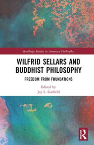 Wilfrid Sellars and Buddhist Philosophy (Freedom from Foundations) by Jay L. Garfield, 9780367112097