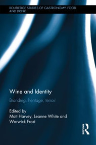Wine and Identity (Branding, Heritage, Terroir) by Matt Harvey, Leanne White, Warwick Frost, 9780415814195