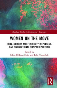 Women on the Move (Body, Memory and Femininity in Present-Day Transnational Diasporic Writing) by Silvia Pellicer-Ortín, Julia Tofantshuk, 9781138321991