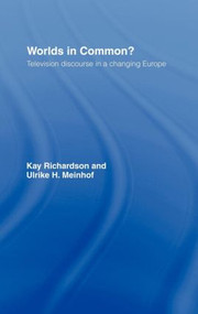 Worlds in Common? (Television Discourses in a Changing Europe) by Ulrike H. Meinhof, Kay Richardson, 9780415140607