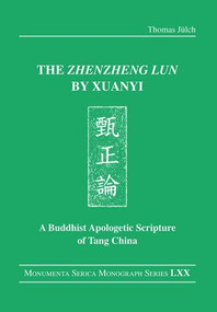 The "Zhenzheng lun" by Xuanyi (A Buddhist Apologetic Scripture of Tang China) by Thomas Jülch, 9780367182854