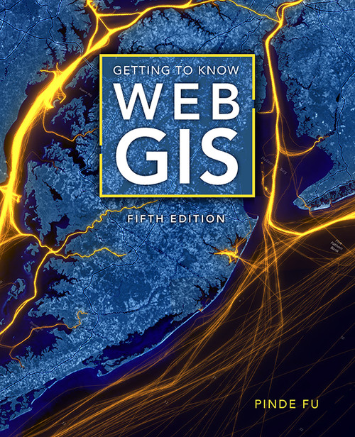 Getting to Know Web GIS by Pinde Fu, 9781589487277